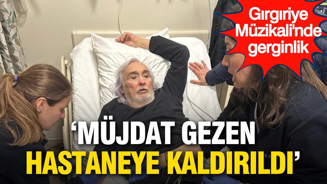 Gırgıriye Müzikali’nde Kriz: Müjdat Gezen Hastaneye Sevk Edildi